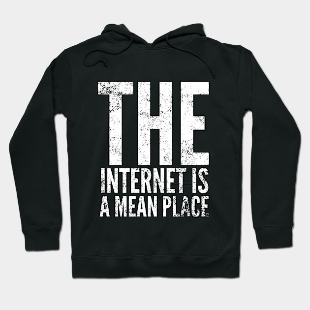 The internet is a mean place Hoodie by throwback